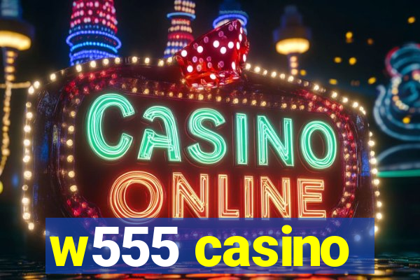 w555 casino